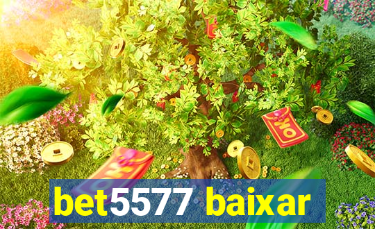 bet5577 baixar